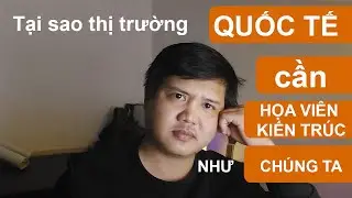 Tại sao thị trường quốc tế lại cần họa vi&ecirc;n kiến tr&uacute;c?