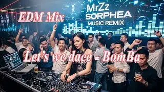 Let&rsquo;s We Dance (Bomba EDM Mix 2026) | MrZz Sorphea ft Ai 💣🔥