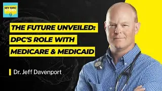 The Future Unveiled: DPC's Role with Medicare & Medicaid