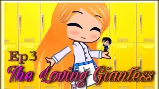 The Loving Giantess|GCMM|Ep3