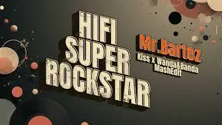 Hifi super rockstar / KISS x Wanda Mashup / Mr. Bartez