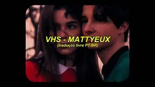 VHS - Mattyeux (tradução livre PT/BR)