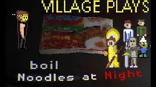 The Village Plays Boil Noodles at Night (Master Chef Conquest!)