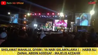 SHOLAWAT MAHALUL QIYAM ( YA NABI SALAM'ALAIKA ) -  HABIB ALI ZAINAL ABIDIN ASSEGAF - MAJELIS AZZAHIR