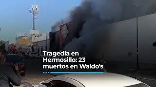 Tragedia en Hermosillo: 23 muertos en Waldo's