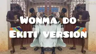 Wonma do (cover) ekiti version 😂