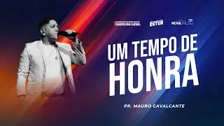 UM TEMPO DE HONRA | PR. MAURO CAVALCANTE