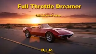 Full Throttle Dreamer - Official Rock Video | B.L.R.
