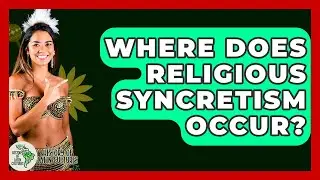 Where Does Religious Syncretism Occur? - History Of Latin Cultures