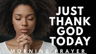 Morning Prayer to Start Your New Day with Gratitude | The Key to a Blessed Today - Morning Prayer