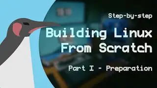 Building Linux From Scratch - Part I: Preparation - LFS 12.1