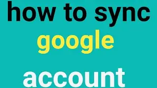How to sync google account / google account sync kaise kare