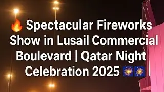 Lusail Night Sky Explodes with Fireworks 🎆🔥 | Commercial Boulevard Qatar 🇶🇦