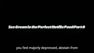 Ice Cream is the Perfect Netflix Food Part 6