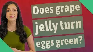 Does grape jelly turn eggs green?