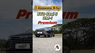 5 Reasons Why: BYD Seal 5 DM-I Premium 