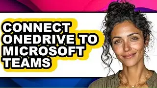 How to Connect Onedrive to Microsoft Teams (full Guide)