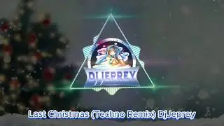 Last Christmas (Techno Remix) DjJeprey