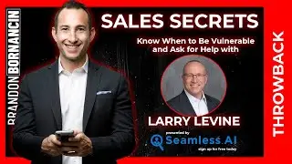 Know When to Be Vulnerable and Ask for Help - Larry Levine & Brandon Bornancin