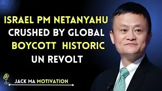 Israel PM Netanyahu CRUSHED by Global Boycott &ndash; Historic UN Revolt! | Jack Ma Speech