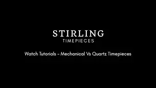 Watch Tutorials - Mechanical Vs Quartz Timepieces | Stirling Timepieces