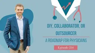 DIY, Collaborator, or Outsourcer &mdash; A Roadmap for Physicians