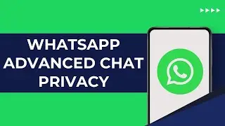 What Is WhatsApp Advanced Chat Privacy & How Does It Work