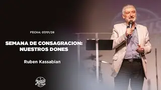 SEMANA DE CONSAGRACIÓN - NUESTROS DONES | RUBÉN KASSABIÁN