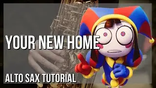 How to play Your New Home (The Amazing Digital Circus) by Gooseworx on Alto Sax (Tutorial)