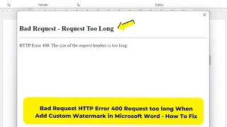 Bad Request HTTP Error 400 Request too long When Add Custom Watermark in Microsoft Word - How To Fix