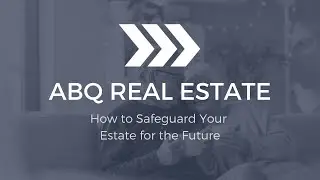 Albuquerque Real Estate Agent: Preparing Your Estate as You Approach End of Life