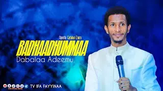BADHAADHUMMAA DABALAA ADEEMU || ERGAMAA GEETAAHUN IMMIRUU