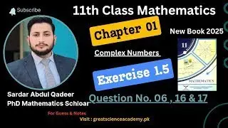 11th Class Math New Book 2025 || Chapter 1 Complex Numbers || Exercise 1.5 || Question 6, 16 & 17