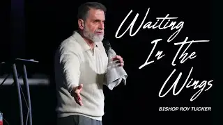 Waiting In The Wings | Bishop Roy Tucker