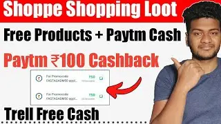 Shopee Free Shopping | Shopee Free Products + Paytm Cash |Trell Free Cash | Paytm ₹100 Cashback