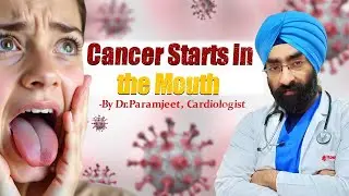 The Hidden Link Between Dental Health and Cancer | Dr. Paramjeet, Cardiologist