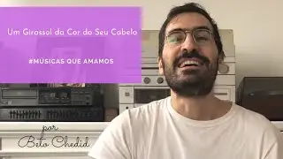 MQA #64 - como tocar Um Girassol da Cor do Seu Cabelo, de Marcio e Lô Borges, p Beto Chedid(YouTube)