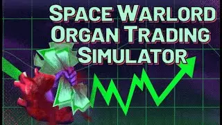 get rich and die trying - Space Warlord Organ Trading Simulator