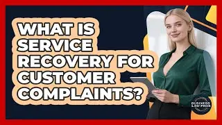 What Is Service Recovery For Customer Complaints? - Business Law Pros