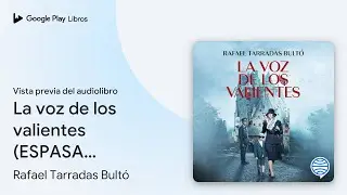 La voz de los valientes (ESPASA NARRATIVA) de Rafael Tarradas Bultó · Vista previa del audiolibro
