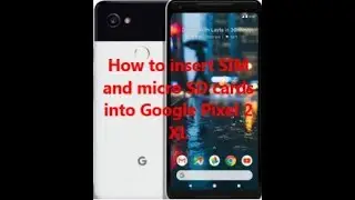 How to insert SIM and micro SD cards into Google Pixel 2 XL