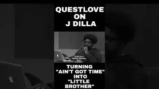 QUESTLOVE ON J DILLA TURNING AIN'T GOT TIME INTO 