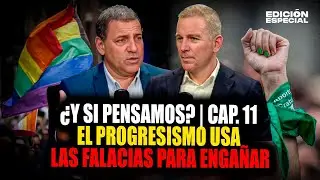 ¿Y si pensamos? | Cap. 11: La verdad frente a las falacias del progresismo.