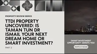 TTDI Property Uncovered: Is Taman Tun Dr Ismail Your Next Dream Home or Smart Investment? Part 2