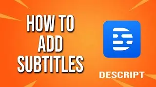 How To Add Subtitles Descript Tutorial