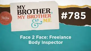MBMBaM 785: Face 2 Face: Freelance Body Inspector