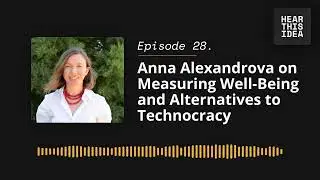 Anna Alexandrova on Measuring Well Being and Alternatives to Technocracy | Hear This Idea