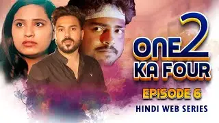 Episode 6 / One 2 Ka Four / Hindi Webseries