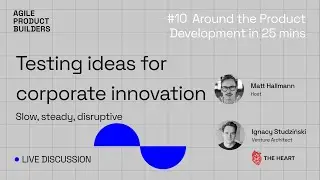 Testing ideas for corporate innovation  Slow, steady, disruptive | Agile Product Builders Community