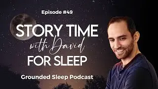 Story Time with David for Sleep || Grounded Sleep Podcast Episode #49